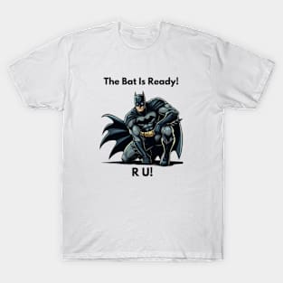 Bat Man Is Ready! R U? T-Shirt